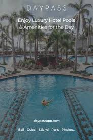 Daypass Is Your App To Reserve Day Passes To Luxury Hotel Pools Beach Clubs Spas And Gyms 75 Cities Instant Confirmation Pr Hotel Pool Resort Pools Pool