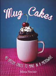 Spoon soft ice cream into each. Mug Cakes 40 Speedy Cakes To Make In A Microwave Sinclair Mima 9780857839138 Amazon Com Books
