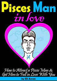 Men born under this sign ride a piscean wave that causes them to surf between reality and fantasy. Pisces Man In Love How To Attract A Pisces Man And Get Him To Fall In Love With You Kindle Edition By Ansen Eli Religion Spirituality Kindle Ebooks Amazon Com