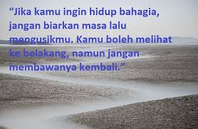 Ada hati yang mulai tersakiti karena janji yang tak terbukti, ada perasaan yang kian menepi, saat mengetahuinya tak lagi sendiri. Kata Kata Bijak Masa Lalu Motivasi Dan Mutiara Indah Penuh Hikmah