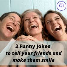 These love jokes, corny jokes for her and him, and couple jokes will make your heart sing. 3 Funny Jokes To Tell Your Friends And Make Them Smile Roy Sutton
