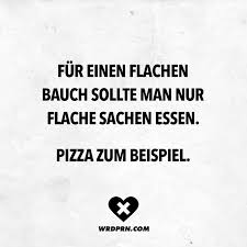 Fur Einen Flachen Bauch Sollte Man Nur Flache Sachen Essen Pizza Zum Beispiel Visual Statements Visual Statements Witzige Spruche Spruche