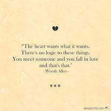 Read more quotes from emily dickinson. The Heart Wants What It Wants Woody Allen Quotes Love Quotes Woody Allen