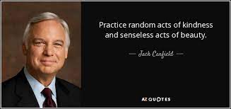 Jack Canfield Quote Practice Random Acts Of Kindness And Senseless Acts Of Beauty