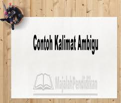 Kalimat matematika dapat berupa kalimat terbuka dan kalimat tertutup. Contoh Kalimat Ambigu Pengertian Dan Contoh B Indonesia