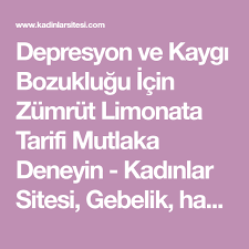 Depresyon Ve Kaygi Bozuklugu Icin Zumrut Limonata Tarifi Mutlaka Deneyin Kadinlar Sitesi Gebelik Hamilelik Dogum Cilt Bakimi