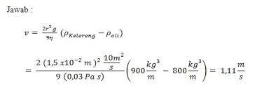 Jika koefisien kekentalan oli 0,03 pas, massa jenis kelereng 2,6 g/cm3 dan g = 10 m/s2, berapakah kecepatan terbesar yang dicapai kelereng?. C Tegangan Permukaan Viskositas Dan Hukum Stokes Duniafisikaasyik