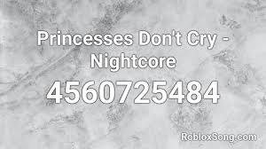 Roblox music codes 2019 roblox song id roblox boombox. Princesses Don T Cry Nightcore Roblox Id Roblox Music Codes