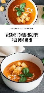 Tomatensuppe Aus Dem Ofen Mit Knusprigen Krauter Croutons Rezept Vegane Tomatensuppe Tomatensuppe Tomaten Suppe