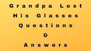 Maybe you would like to learn more about one of these? Grandpa Lost His Glasses Questions Answers Wittychimp