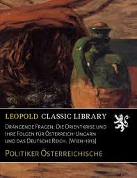 Dreimal wöchentlich nach ungarn, sowie täglich ins gesamte deutsche und österreichische bundesgebiet. Drangende Fragen Die Orientkrise Und Ihre Folgen Fur Osterreich Ungarn Und Das Deutsche Reich Wien 1913 German Edition Osterreichische Politiker Amazon Com Books