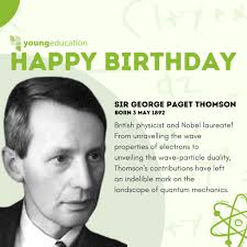 Happy Birthday, Sir George Paget Thomson! 🎉 Today, we celebrate the legacy  of a remarkable British physicist whose groundbreaking work revolutionised  our understanding of the fundamental nature of matter! From unravelling the