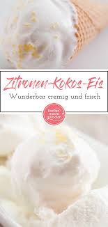 Zitroneneis Ohne Ei Backen Macht Glucklich Rezept Zitroneneis Eiscreme Rezept Zitronen Eis