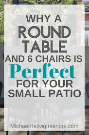 For example a board table with arrowhead base legs will restrict access around the legs if you are wanting to push chairs under the table, while the trumpet base legs will allow freer room for leg. Why A Round Table And 6 Chairs Is Perfect For Your Small Patio Michael Helwig Interiors
