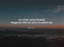 Jika dia serius mencintaimu jika dia serius mencintaimu, ia akan memperjuangkanmu untuk menghalalkanmu. 50 Kata Kata Serius Dalam Hubungan Dan Kehidupan Sepositif