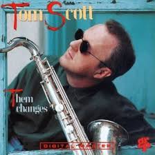 Them Changes by Tom Scott (1990-05-29)