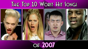 This is a list of billboard magazine's top hot 100 songs of 2007. The Top 10 Worst Hit Songs Of 2007 Youtube