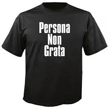 In latin, persona non grata means, literally, person not welcome, and from this we can infer the loan the first documented instances of persona non grata in english are from the late 19th century. Persona Non Grata Fun T Shirt