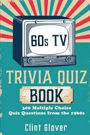 For those who love the sixties. 60s Tv Trivia Quiz Book 300 Multiple Choice Quiz Questions From The 1960s Tv Trivia Quiz Book 1960s Tv Trivia Glover Clint 9781539495314 Amazon Com Books