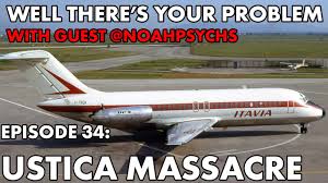 Known in italy as the ustica massacre (strage di ustica), the disaster led to numerous investigations, legal actions and accusations, and continues to be a sour. Well There S Your Problem Episode 34 Ustica Massacre Youtube