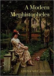 Mephistopheles and faust are not just inseparable in legend, they are inseparable in history as well. A Modern Mephistopheles Alcott Louisa May 9782382740262 Amazon Com Books