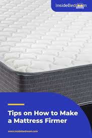 10 Tips On How To Make A Mattress Firmer Insidebedroom In 2020 Firm Mattress Mattress How To Make
