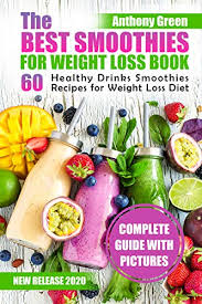 Check out the recipe here! The Best Smoothies For Weight Loss Book 60 Healthy Drinks Smoothies Recipes For Weight Loss Diet Ebook Green Anthony Amazon Co Uk Kindle Store