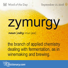 Dictionary Com S Word Of The Day Zymurgy The Branch Of Applied Chemistry Dealing With Fermentation As In W Unusual Words Weird Words Cool Words