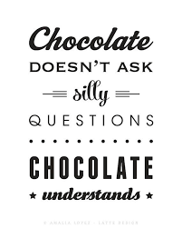 Chocolate Doesn T Ask Silly Questions Chocolate Etsy Chocolate Understands Chocolate Quotes Silly Questions