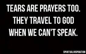 Tears Are Prayers Too Words Quotable Quotes Sayings