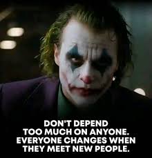 DON'T DEPEND тОО MUCH ΟΝ ΑΝΥΟΝΕ. EVERYONE CHANGES WHEN THEY МΕЕТ NEW PEOPLE.