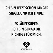 Ich Bin Jetzt Schon Langer Single Und Ich Finde Es Lauft Super Ich Bin Genau Die Richtige Fur Mich Visual Statements In 2021 Lustige Zitate Und Spruche Zitate Lustig Spruche Leben Lustig