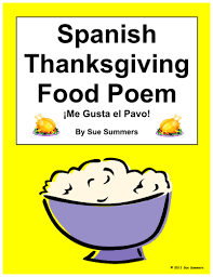 It is a time to celebrate that god has given us so much bounty that we can stuff ourselves with food. Spanish Thanksgiving Food Poem Me Gusta El Pavo I Like Turkey Teaching Resources