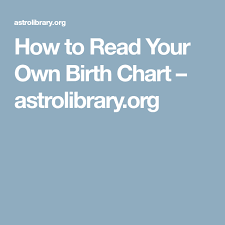 how to read your own birth chart astrolibrary org