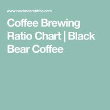 coffee brewing ratio chart black bear coffee coffee