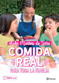 Lunes, 21 de junio de 2021 · 09:30. Comida Real Para Toda La Familia Aluhe Martins Do Serro Planeta De Libros