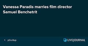 The names are in alphabetical order. Vanessa Paradis Marries Film Director Samuel Benchetrit Ohnotheydidnt Livejournal Page 2
