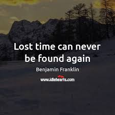 Lost Time Can Never Be Found Again Idlehearts