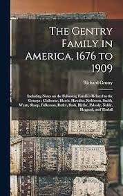 The Gentry Family in America, 1676 to 1909: Including Notes