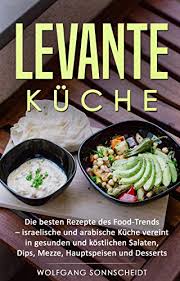 Traditionelle rezepte für köstliche israelische spezialitäten. Levante Kuche Die Besten Rezepte Des Food Trends Israelische Und Arabische Kuche Vereint In Gesunden Und Kostlichen Salaten Dips Mezze Hauptspeisen Und Desserts Ebook Sonnscheidt Wolfgang Amazon De Kindle Shop