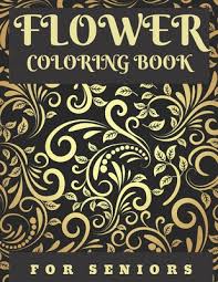 Maybe you would like to learn more about one of these? Flower Coloring Book For Seniors Easy Flowers Designs For Adults Relaxation Gifts For Grandma Grandpa Paperback Old Firehouse Books