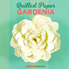 Cricut paper flowers jennifer maker. Quilled Paper Flower The Gardenia Jennifer Maker