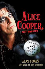 Alice Cooper, Golf Monster: A Rock 'n' Roller's Life and 12 Steps to  Becoming a Golf Addict: Cooper, Alice: 9780307382917: Amazon.com: Books