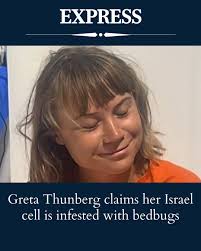 🤣 EXPRESS Greta Thunberg claims her Israel cell is infested with bedbugs