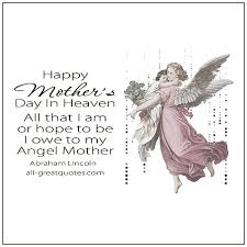 329 entries tagged including 214 subtopics. All That I Am Or Hope To Be I Owe To My Angel Mother In Heaven Cards