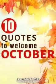 Here are the 25 best october quotes when you need some inspiration. 10 Happy October Quotes To Inspire You Filling The Jars