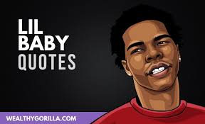 For more information and source, see on this link : 20 Surprisingly Motivational Lil Baby Quotes 2021 Wealthy Gorilla