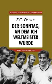 1998 im eigenen land weltmeister. F C Delius Der Sonntag An Dem Ich Weltmeister Wurde C C Buchner Verlag