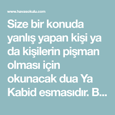 Size Bir Konuda Yanlis Yapan Kisi Ya Da Kisilerin Pisman Olmasi Icin Okunacak Dua Ya Kabid Esmasidir Bu Esmayi Niyetinizi Yapip 4 Gun 2020 Dualar Duanin Gucu Zulum