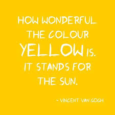 How Wonderful The Colour Yellow Is It Stands For The Sun Vincent Van Gogh Yellow Quotes Van Gogh Quotes Words